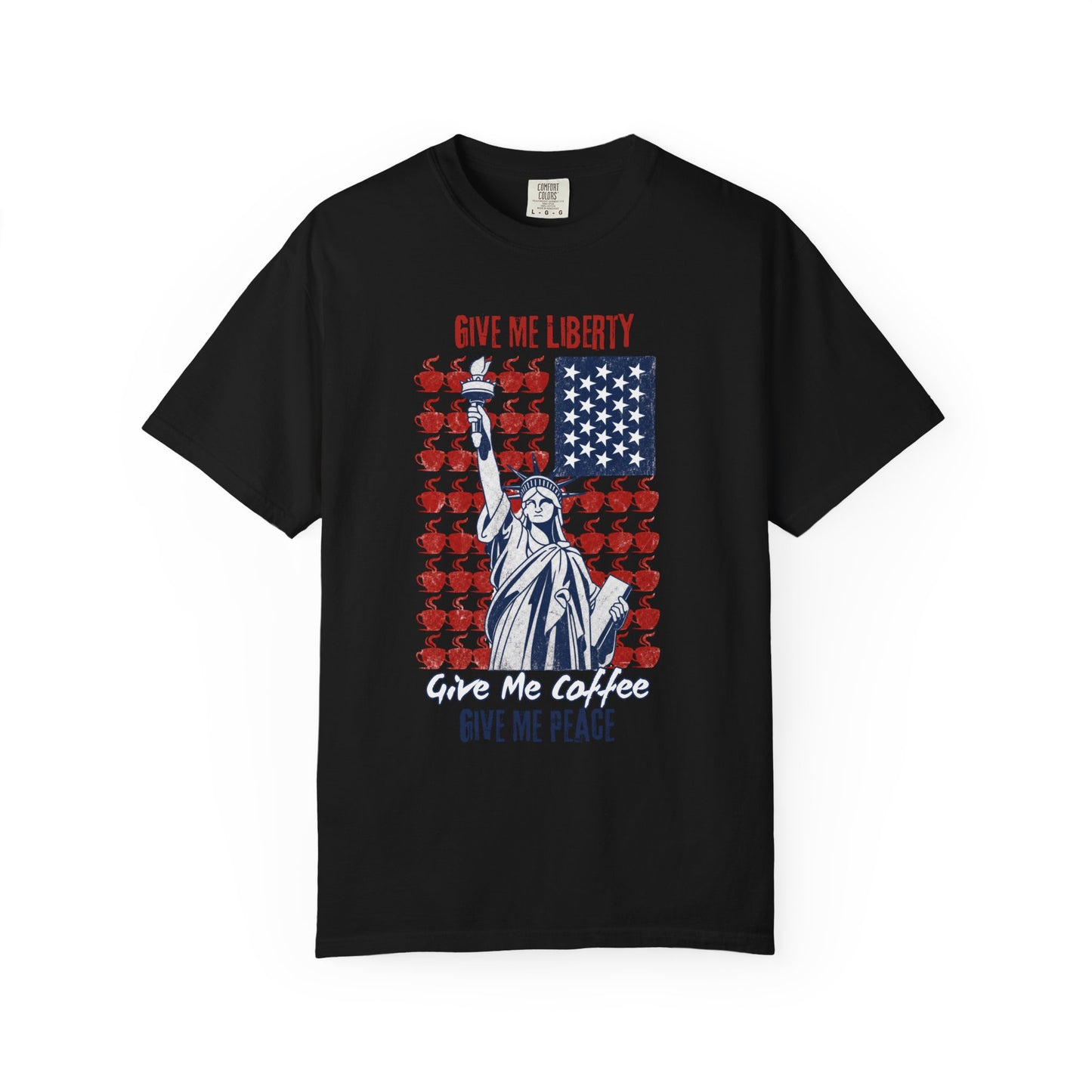 Give Me Liberty, Coffee, Peace | Fun Freedom Coffee Lover Tee | Comfort Colors