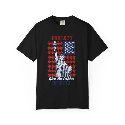 Give Me Liberty, Coffee, Peace | Fun Freedom Coffee Lover Tee | Comfort Colors