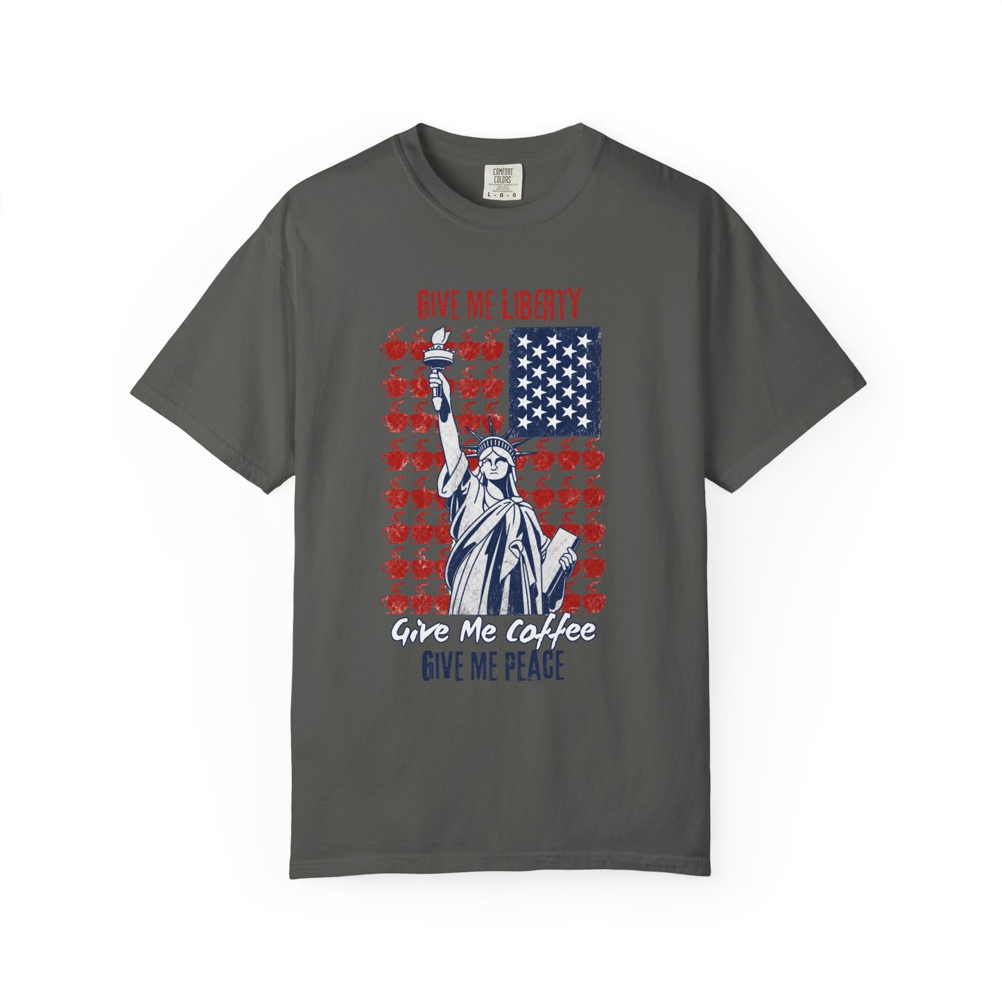Give Me Liberty, Coffee, Peace | Fun Freedom Coffee Lover Tee | Comfort Colors