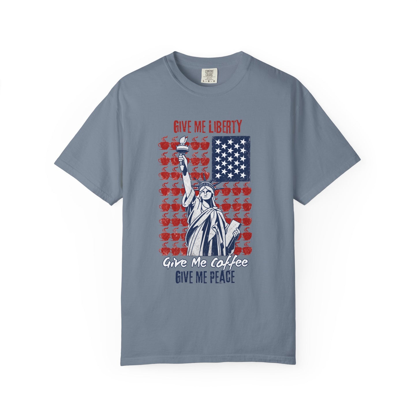 Give Me Liberty, Coffee, Peace | Fun Freedom Coffee Lover Tee | Comfort Colors