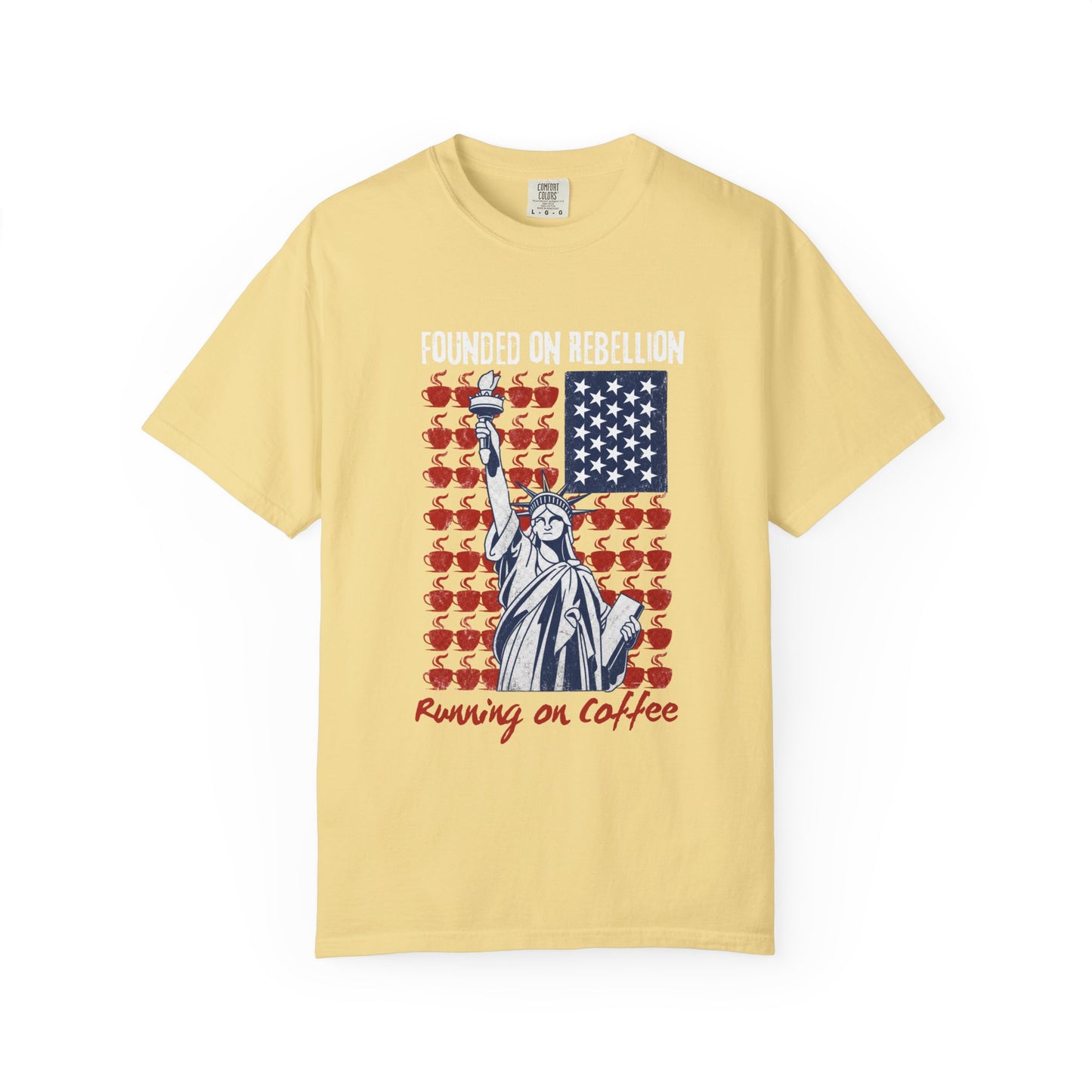Founded on Rebellion, Running on Coffee Funny Graphic T-Shirt | Comfort Colors
